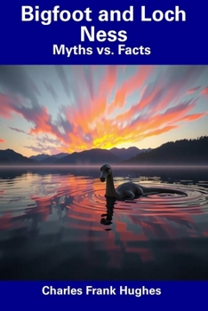 Bigfoot and Loch Ness: Myths vs. Facts