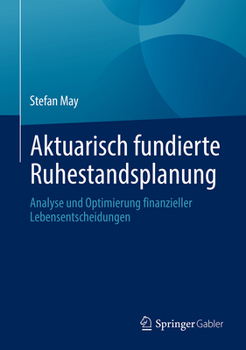 Hardcover Aktuarisch Fundierte Ruhestandsplanung: Analyse Und Optimierung Finanzieller Lebensentscheidungen [German] Book