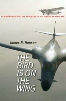The Bird Is on the Wing: Aerodynamics and the Progress of the American Airplane (Centennial of Flight Series, No. 6) - Book  of the Centennial of Flight Series