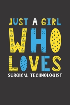 Paperback Just A Girl Who Loves Surgical Technologist: Funny Surgical Technologist Lovers Girl Women Gifts Lined Journal Notebook 6x9 120 Pages Book