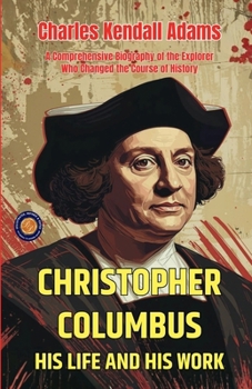 Christopher Columbus His Life and His Work