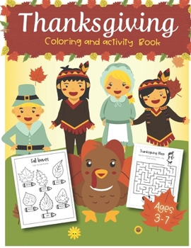 Thanksgiving Coloring and Activity Book ages 3-7: Coloring Pages, Word search, Dot to dot, Color by number, mazes for Preschool, Kinder, 1st grade and 2nd grade