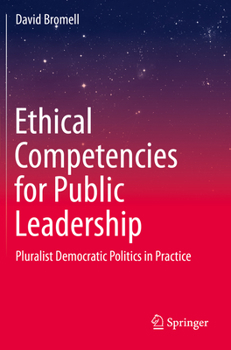 Paperback Ethical Competencies for Public Leadership: Pluralist Democratic Politics in Practice Book