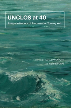UNCLOS at 40: Essays in Honour of Ambassador Tommy Koh