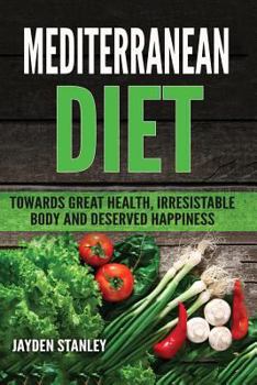 Paperback Mediterranean Diet: Towards Great Health, Irresistible Body and Deserved Happiness Book