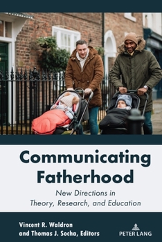 Hardcover Communicating Fatherhood: New Directions in Theory, Research, and Education Book