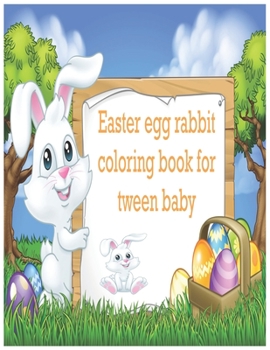 Paperback Easter egg rabbit coloring book for tween baby: Easy Cute Easter Day Things Such As Big Easter Egg Activity Things and Other Cute Stuff Gift for Girls Book