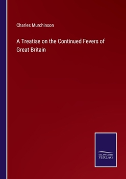 A Treatise On the Continued Fevers of Great Britain