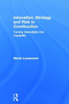 Hardcover Innovation, Strategy and Risk in Construction: Turning Serendipity Into Capability Book