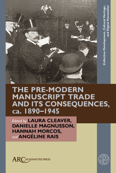 Hardcover The Pre-Modern Manuscript Trade and Its Consequences, Ca. 1890-1945 Book