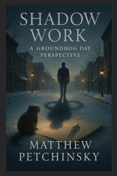 Shadow Work: A Groundhog Day Perspective (Apophis Groundhog)