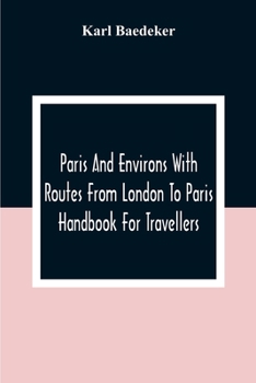 Paperback Paris And Environs With Routes From London To Paris; Handbook For Travellers Book