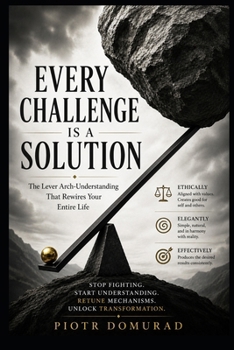 Paperback Every Challenge Is a Solution: The Lever Arch-Understanding That Rewires Your Entire Life Book