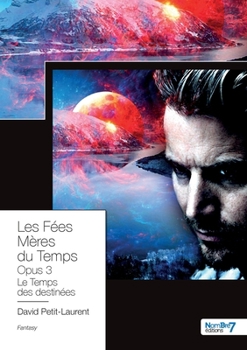 Les Fées Mères du Temps - Tome 3: Le temps des Destinées