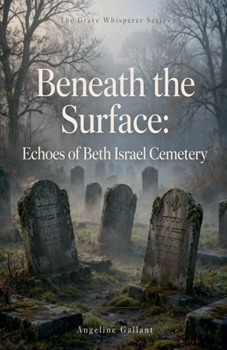 Beneath the Surface: Echoes from Beth Israel Cemetery (The Grave Whisperer)