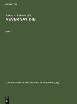 Never Say Die!: A Thousand Years of Yiddish in Jewish Life and Letters (Contributions to the Sociology of Language) - Book #30 of the Contributions to the Sociology of Language [CSL]