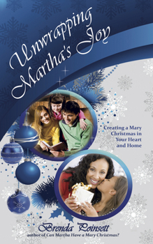 Paperback Unwrapping Martha's Joy: Creating a Mary Christmas in Your Heart and Home Book