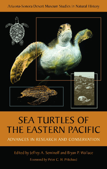 Sea Turtles of the Eastern Pacific: Advances in Research and Conservation - Book  of the Arizona-Sonora Desert Museum Studies in Natural History
