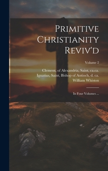 Primitive Christianity Reviv'd: In Four Volumes ...; Volume 2