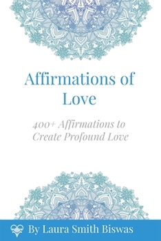 Paperback Affirmations of Love: 400+ Affirmations to Create Profound Love Book