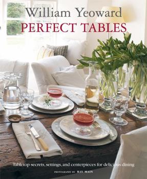 Paperback William Yeoward Perfect Tables: Tabletop Secrets, Settings and Centrepieces for Delicious Dining Book