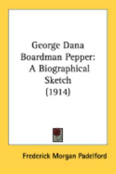 Paperback George Dana Boardman Pepper: A Biographical Sketch (1914) Book