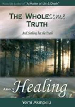 Paperback The Wholesome Truth about Healing Book