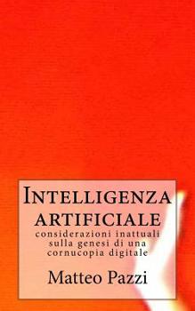 Paperback Intelligenza artificiale: considerazioni inattuali sulla genesi di una cornucopia digitale [Italian] Book