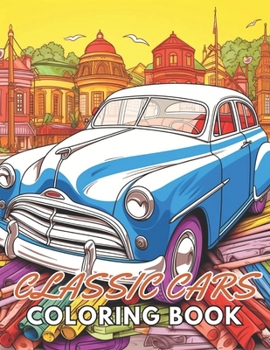 Paperback Classic Cars Coloring Book for Adult: Beautiful and High-Quality Design To Relax and Enjoy Book