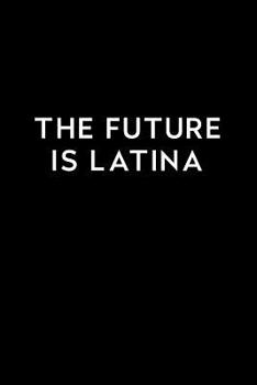 The Future Is Latina: Blank Lined Journal