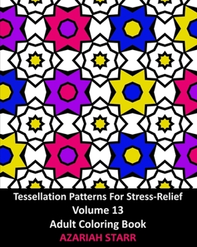Paperback Tessellation Patterns For Stress-Relief Volume 13: Adult Coloring Book