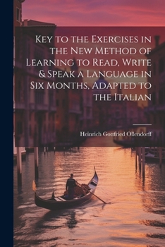 Paperback Key to the Exercises in the New Method of Learning to Read, Write & Speak a Language in Six Months, Adapted to the Italian Book