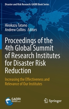 Proceedings of the 4th Global Summit of Research Institutes for Disaster Risk Reduction: Increasing the Effectiveness and Relevance of Our Institutes - Book  of the Disaster and Risk Research: GADRI Book Series