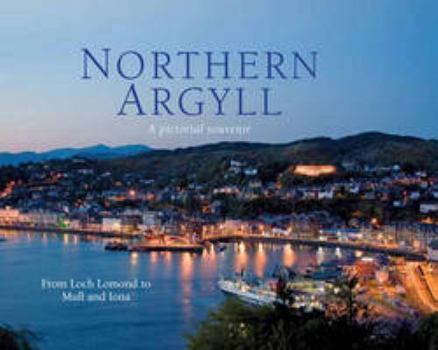 Hardcover Northern Argyll: A Pictorial Souvenir: From Loch Lomond to Mull and Iona (Picturing Scotland) Book