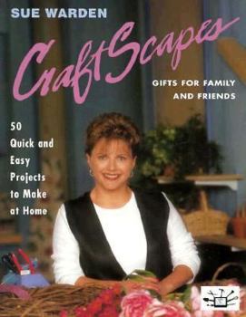 Craftscapes: Gifts for Family and Friends 50 Quick and Easy Projects to Make at Home