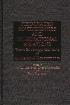 Perforated Sovereignties and International Relations: Trans-Sovereign Contacts of Subnational Governments - Book #211 of the Contributions in Political Science