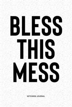 Paperback Bless This Mess: A 6x9 Inch Notebook Diary Journal With A Bold Text Font Slogan On A Matte Cover and 120 Blank Lined Pages Makes A Grea Book