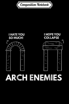 Composition Notebook: Arch Enemies Funny Architecture Joke For Architects Journal/Notebook Blank Lined Ruled 6x9 100 Pages