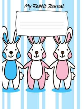 My Rabbit Journal: Writing Drawing and Doodle Wide Ruled Blank Line Composition Notebook for Kids and Adults - 8.5x11 Inches (Cute Bunny Primary Notebooks)
