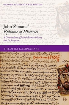 Hardcover John Zonaras' Epitome of Histories: A Compendium of Jewish-Roman History and Its Reception Book