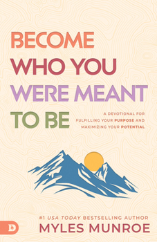 Paperback Become Who You Were Meant to Be: A Devotional for Fulfilling Your Purpose and Maximizing Your Potential Book