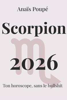 Paperback Scorpion 2026: L'astro sans bullshit (Horoscope 2026) (French Edition) [French] Book