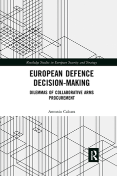 Paperback European Defence Decision-Making: Dilemmas of Collaborative Arms Procurement Book