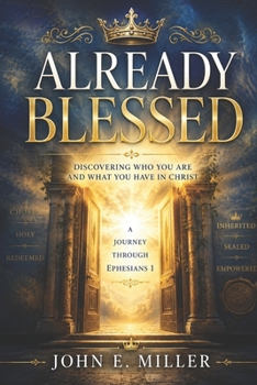 ALREADY BLESSED: Discovering Who You Are and What You Have in Christ