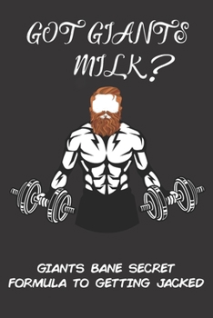 Got Giants Milk Giants Bane Secret Formula To Getting Jacked: A Daily food, Diet, and Exercise Journal To Help You get ripped in no time (120 pg meal and work out tracker)
