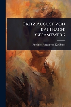 Fritz August von Kaulbach; Gesamtwerk
