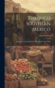 Hardcover Through Southern Mexico: Being An Account Of The Travels Of A Naturalist Book