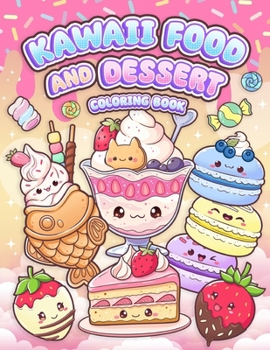 Paperback Kawaii Food and Dessert Coloring Book: Cute Sweet Treats, Cupcake, and Candy Easy Coloring for Kids and Adult Book