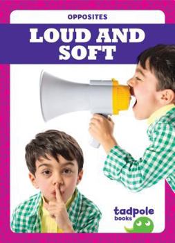 Loud and Soft - Book  of the Opposites