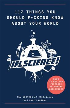 Paperback 117 Things You Should F*#king Know About Your World: The Best of IFL Science (Illustrated Cassell) Book